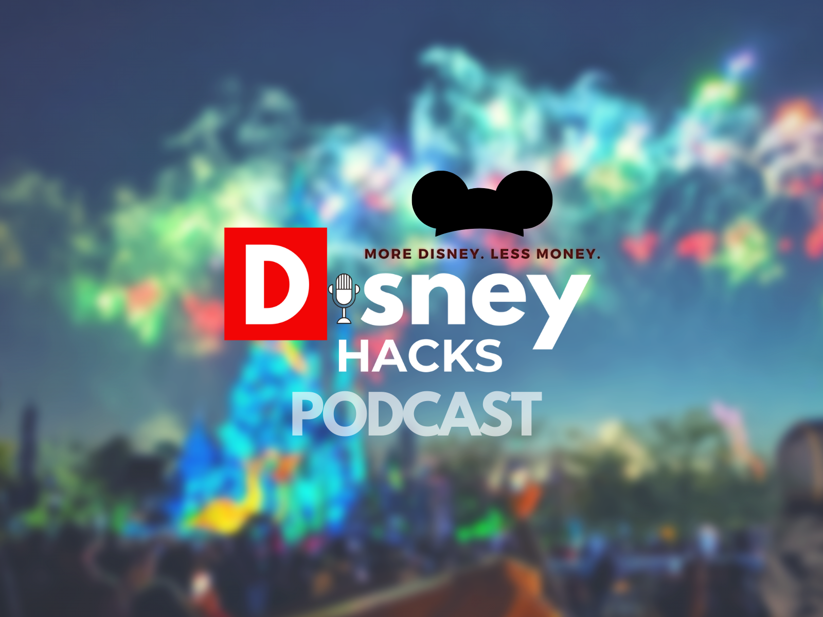 Disney Hacks Podcast Save Time & Money on Disney!